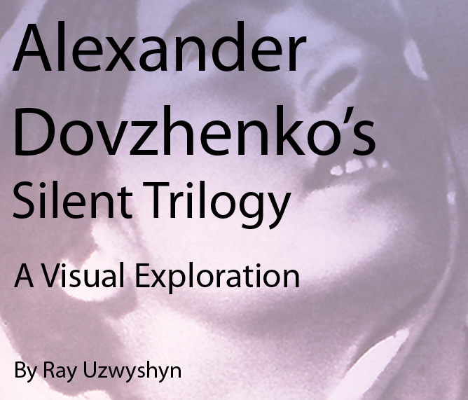 Alexander Dovzhenko's Silent Trilogy:  A Visual Exploration
